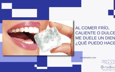 Al comer frío, caliente o dulce me duele un diente ¿Qué puedo hacer?