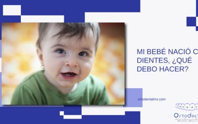 Mi bebé nació con dientes, ¿Qué debo hacer?