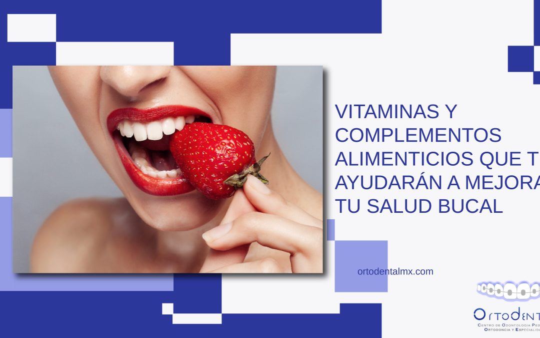 Vitaminas y complementos alimenticios que te ayudarán a mejorar tu salud bucal